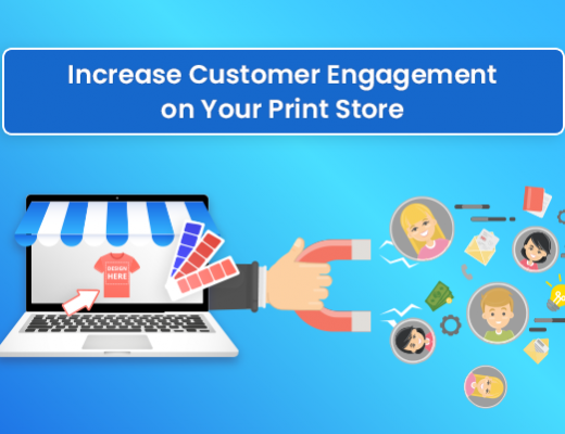 Increase-Customer-Engagement-on-Your-Print-Store-520x400  